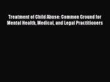 Read Treatment of Child Abuse: Common Ground for Mental Health Medical and Legal Practitioners