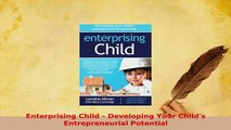 PDF  Enterprising Child  Developing Your Childs Entrepreneurial Potential Download Full Ebook