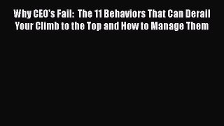 [Read book] Why CEO's Fail:  The 11 Behaviors That Can Derail Your Climb to the Top and How