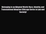 Read Belonging in an Adopted World: Race Identity and Transnational Adoption (Chicago Series