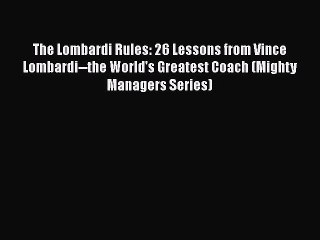 [Read book] The Lombardi Rules: 26 Lessons from Vince Lombardi--the World's Greatest Coach