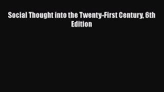 Read Social Thought into the Twenty-First Century 6th Edition Ebook Free