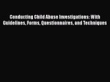 [Read book] Conducting Child Abuse Investigations: With Guidelines Forms Questionnaires and