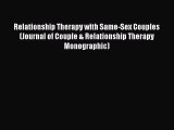 Download Relationship Therapy with Same-Sex Couples (Journal of Couple & Relationship Therapy