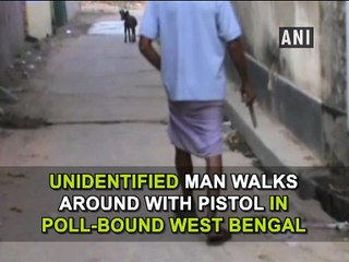Unidentified man walks around with pistol in poll-bound West Bengal