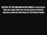 Read HISTORY OF THE ENGLAND ROYAL FAMILY & Cool Facts: They are royal they are classy they
