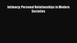 Download Intimacy: Personal Relationships in Modern Societies PDF Online