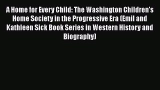 Read A Home for Every Child: The Washington Children's Home Society in the Progressive Era