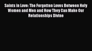 Read Saints in Love: The Forgotten Loves Between Holy Women and Men and How They Can Make Our