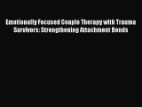 [Read book] Emotionally Focused Couple Therapy with Trauma Survivors: Strengthening Attachment