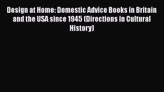 Read Design at Home: Domestic Advice Books in Britain and the USA since 1945 (Directions in
