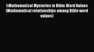 Download 1:Mathematical Mysteries in Bible Word Values (Mathematical relationships among Bible