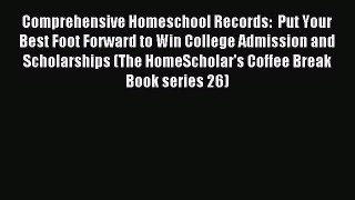 Read Comprehensive Homeschool Records:  Put Your Best Foot Forward to Win College Admission