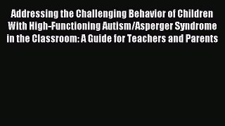 Read Addressing the Challenging Behavior of Children With High-Functioning Autism/Asperger