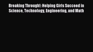 Read Breaking Through!: Helping Girls Succeed in Science Technology Engineering and Math Ebook