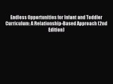 Read Endless Opportunities for Infant and Toddler Curriculum: A Relationship-Based Approach