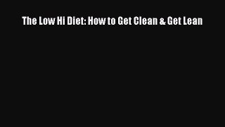 Read The Low Hi Diet: How to Get Clean & Get Lean Ebook Free