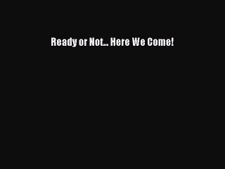 [Read book] Ready or Not... Here We Come! [PDF] Online