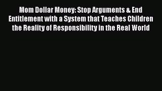 [Read book] Mom Dollar Money: Stop Arguments & End Entitlement with a System that Teaches Children