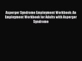 Read Asperger Syndrome Employment Workbook: An Employment Workbook for Adults with Asperger