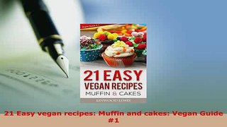 Download  21 Easy vegan recipes Muffin and cakes Vegan Guide 1 Read Online