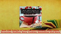 PDF  Best 100 Calorie or Less Dessert Recipes Mug Cakes Brownies Muffins Bars Cookies PDF Online