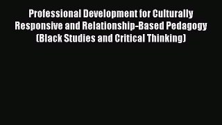 Read Professional Development for Culturally Responsive and Relationship-Based Pedagogy (Black