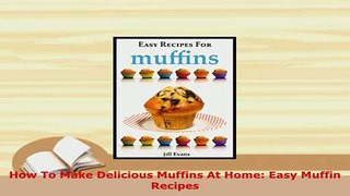 PDF  How To Make Delicious Muffins At Home Easy Muffin Recipes Read Online