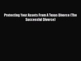 Download Protecting Your Assets From A Texas Divorce (The Successful Divorce) PDF Free