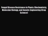 Read Fungal Disease Resistance in Plants: Biochemistry Molecular Biology and Genetic Engineering