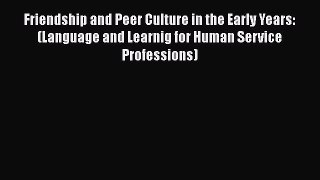 [Read book] Friendship and Peer Culture in the Early Years: (Language and Learnig for Human