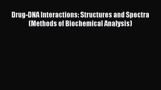 Download Drug-DNA Interactions: Structures and Spectra (Methods of Biochemical Analysis) PDF