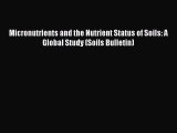 Read Micronutrients and the Nutrient Status of Soils: A Global Study (Soils Bulletin) Ebook