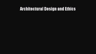 Read Architectural Design and Ethics Ebook Free