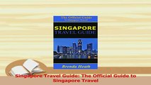 Read  Singapore Travel Guide The Official Guide to Singapore Travel Ebook Free