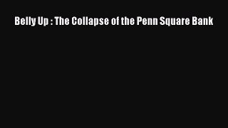 PDF Belly Up : The Collapse of the Penn Square Bank  Read Online