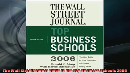 FREE DOWNLOAD  The Wall Street Journal Guide to the Top Business Schools 2006  FREE BOOOK ONLINE