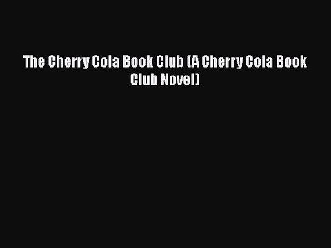 [PDF] The Cherry Cola Book Club (A Cherry Cola Book Club Novel) [Read] Full Ebook