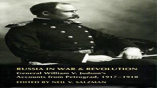 Download Russia in War and Revolution  General William V  Judson s Accounts from Petrograd  1917