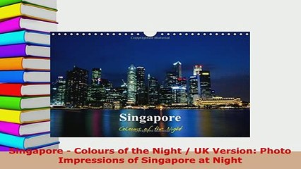 PDF  Singapore  Colours of the Night  UK Version Photo Impressions of Singapore at Night Read Full Ebook