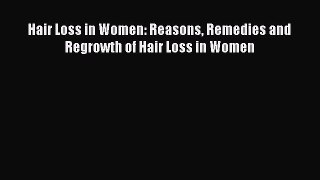 Read Hair Loss in Women: Reasons Remedies and Regrowth of Hair Loss in Women PDF Free