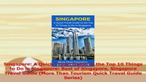 Read  Singapore A Quick Travel Guide to the Top 10 Things to Do in Singapore Best of Singapore Ebook Online