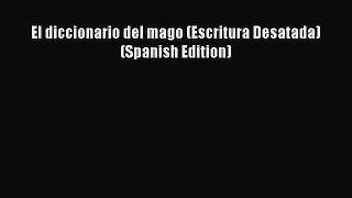 Read El diccionario del mago (Escritura Desatada) (Spanish Edition) Ebook Free