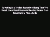 [Read book] Speaking As a Leader: How to Lead Every Time You Speak...From Board Rooms to Meeting