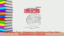 PDF  A Walking Tour Singapore Sketches of the Citys Architectural Treasures Download Online