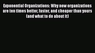 [Read book] Exponential Organizations: Why new organizations are ten times better faster and