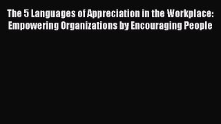 [Read book] The 5 Languages of Appreciation in the Workplace: Empowering Organizations by Encouraging