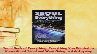 PDF  Seoul Book of Everything Everything You Wanted to Know About Seoul and Were Going to Ask Read Online
