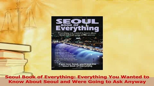 PDF Seoul Book of Everything Everything You Wanted to Know About Seoul and Were Going to Ask Read Online