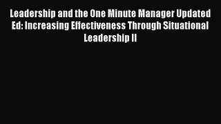 [Read book] Leadership and the One Minute Manager Updated Ed: Increasing Effectiveness Through